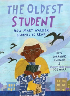 The Oldest Student : How Mary Walker Learned to Read 
