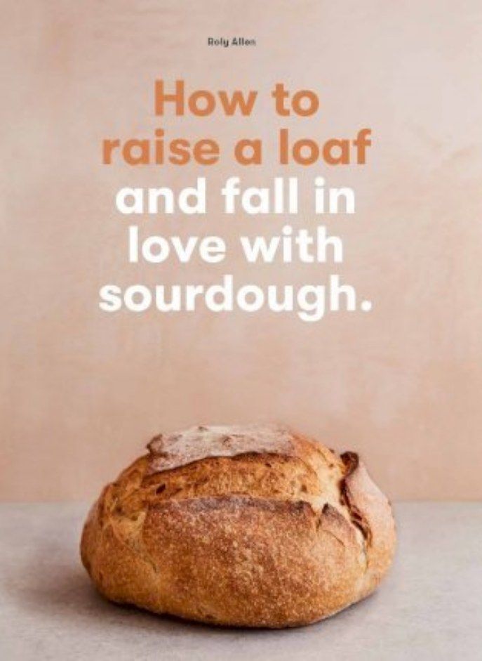 How to raise a loaf and fall in love with sourdough