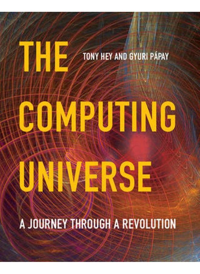 The Computing Universe: A Journey through a Revolution 