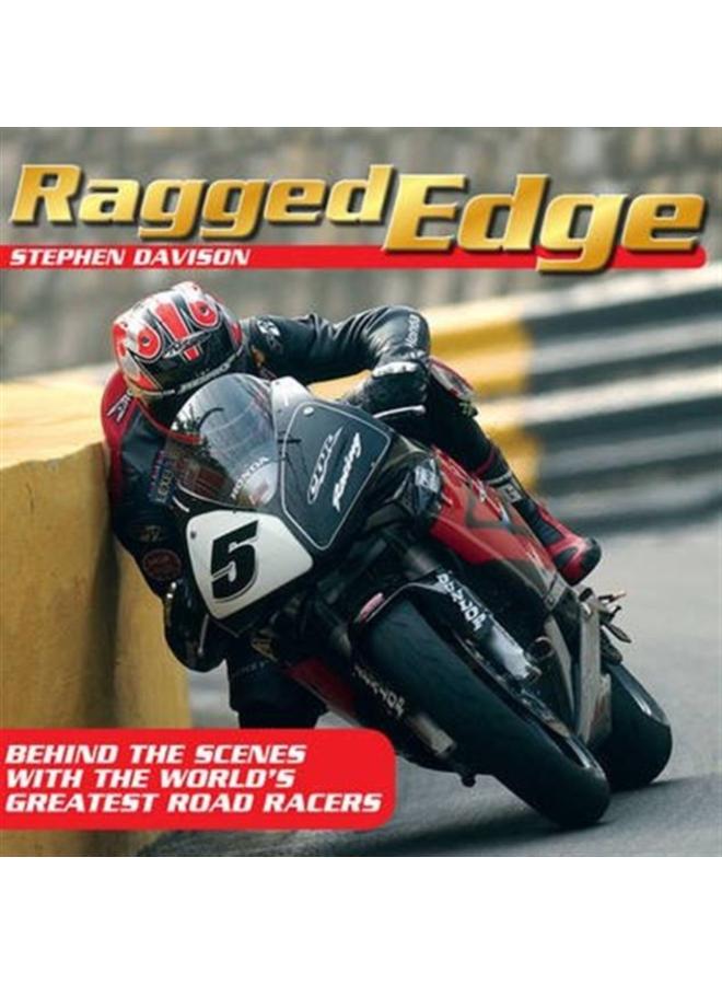 Ragged Edge : Behind the scenes with the world's greatest road racers 