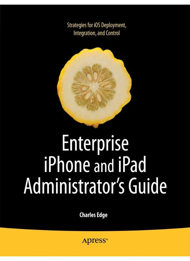 Enterprise iPhone and iPad Administrator's Guide 