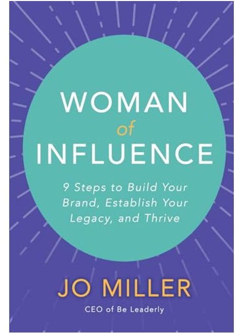 Woman Of Influence: 9 Steps To Build Your Brand, Establish Your Legacy, And Thrive