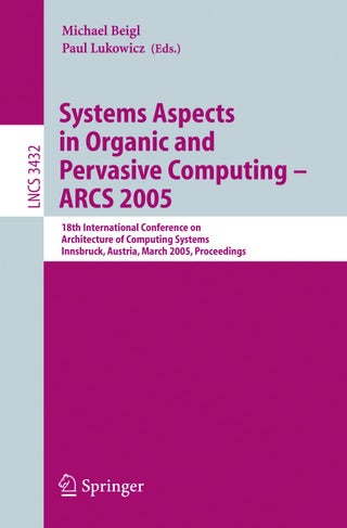 Systems Aspects in Organic and Pervasive Computing - ARCS 2005: 18th International Conference on Architecture of Computing Systems, Innsbruck, Austria, March 14-17, 2005, Proceedings - pzsku/ZD6470608EFA980DB8D9CZ/45/1749041402/48fe457a-0b3b-4733-81c0-d9e436ce3864
