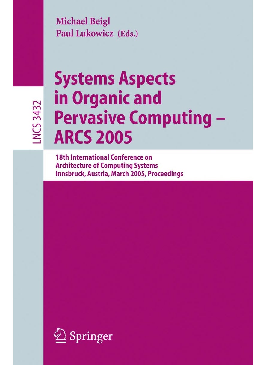 Systems Aspects in Organic and Pervasive Computing - ARCS 2005: 18th International Conference on Architecture of Computing Systems, Innsbruck, Austria, March 14-17, 2005, Proceedings 