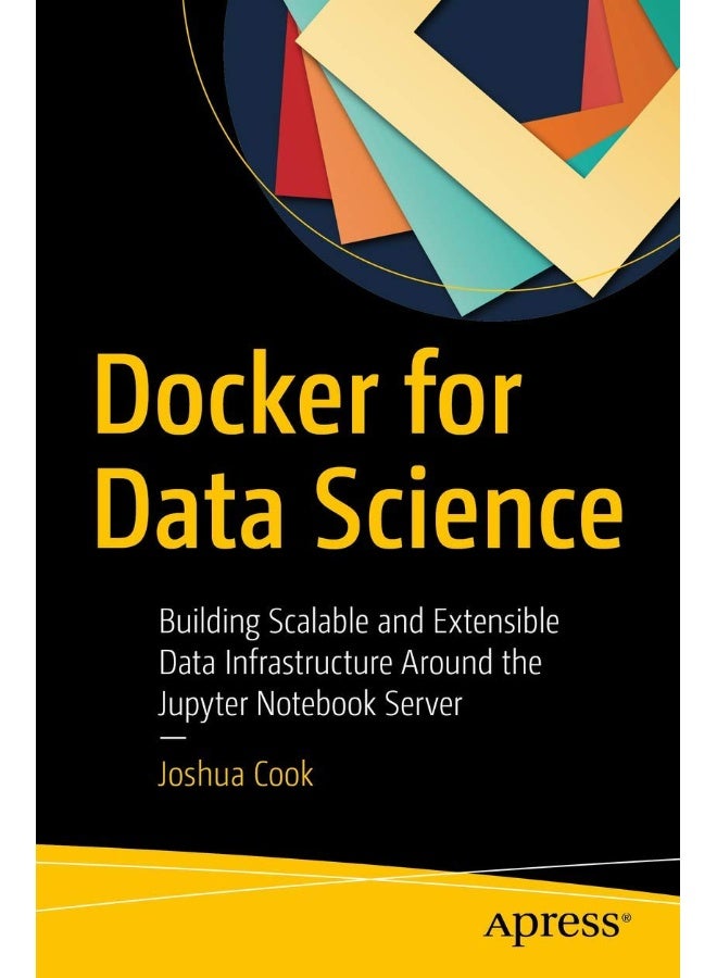 Docker for Data Science: Building Scalable and Extensible Data Infrastructure Around the Jupyter Notebook Server 