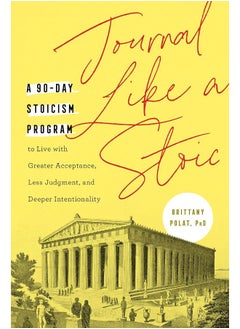 Journal Like a Stoic: A 90-Day Stoicism Program to Live with Greater Acceptance, Less Judgement, and Deeper Intentionality (Includes Teachings of Marcus Aurelius)