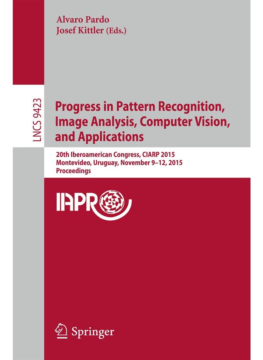 Progress in Pattern Recognition, Image Analysis, Computer Vision, and Applications: 20th Iberoamerican Congress, CIARP 2015, Montevideo, Uruguay, November 9-12, 2015, Proceedings 
