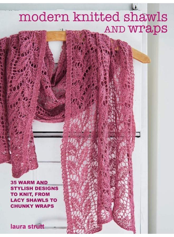 Modern Knitted Shawls and Wraps : 35 Warm and Stylish Designs to Knit, from Lacy Shawls to Chunky Wraps