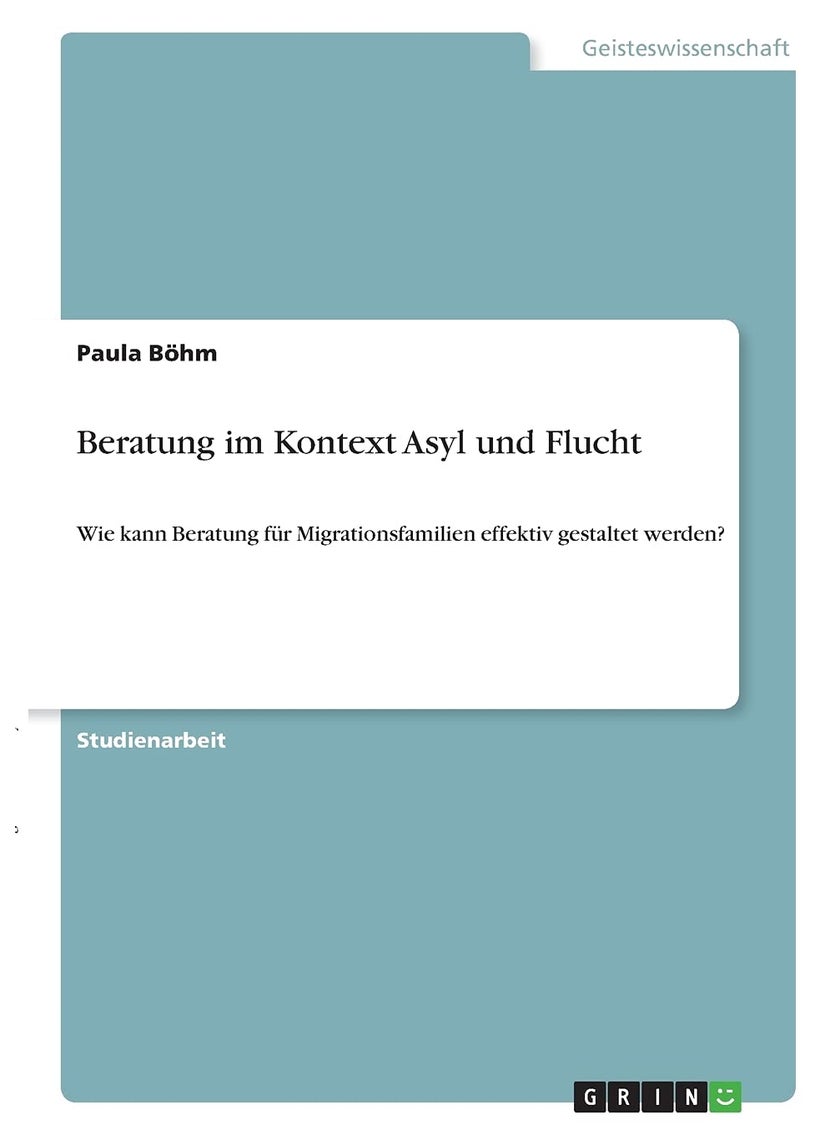 Beratung im Kontext Asyl und Flucht: Wie kann Beratung für Migrationsfamilien effektiv gestaltet werden? 