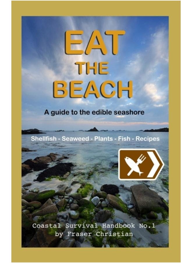 Eat the Beach : A Guide to the Edible Seashore 