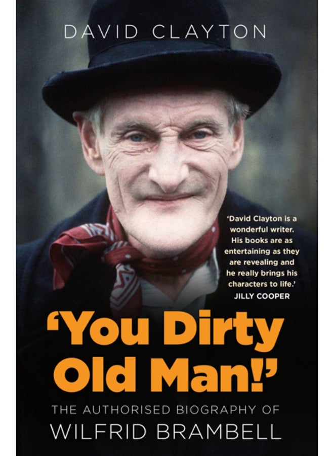 You Dirty Old Man!' : The Authorised Biography of Wilfrid Brambell