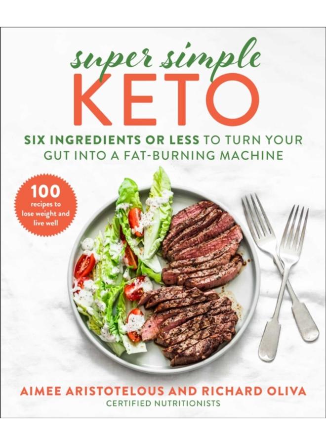 Super Simple Keto : Six Ingredients or Less to Turn Your Gut into a Fat-Burning Machine 