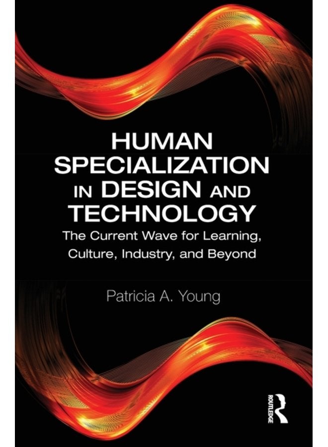 Human Specialization in Design and Technology The Current Wave for Learning Culture Industry and Beyond - Paperback