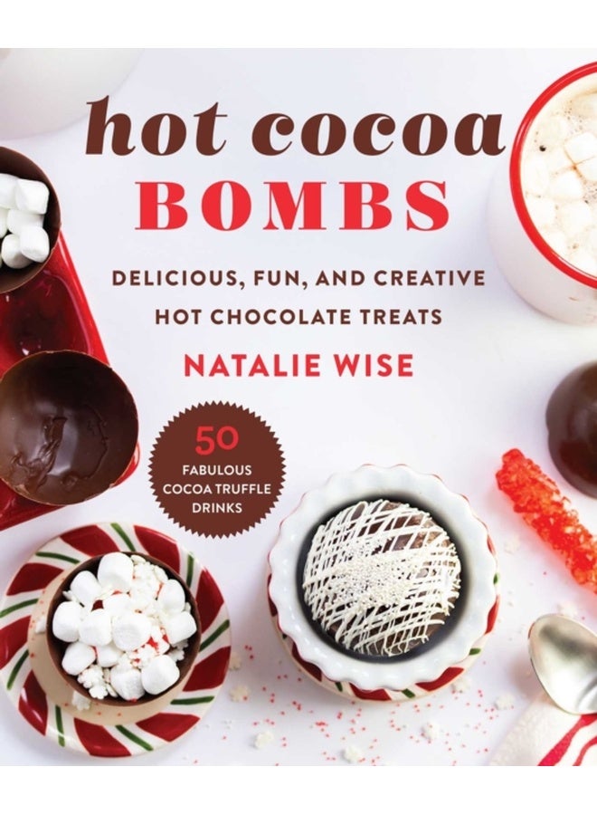 Hot Cocoa Bombs : Delicious, Fun, and Creative Hot Chocolate Treats