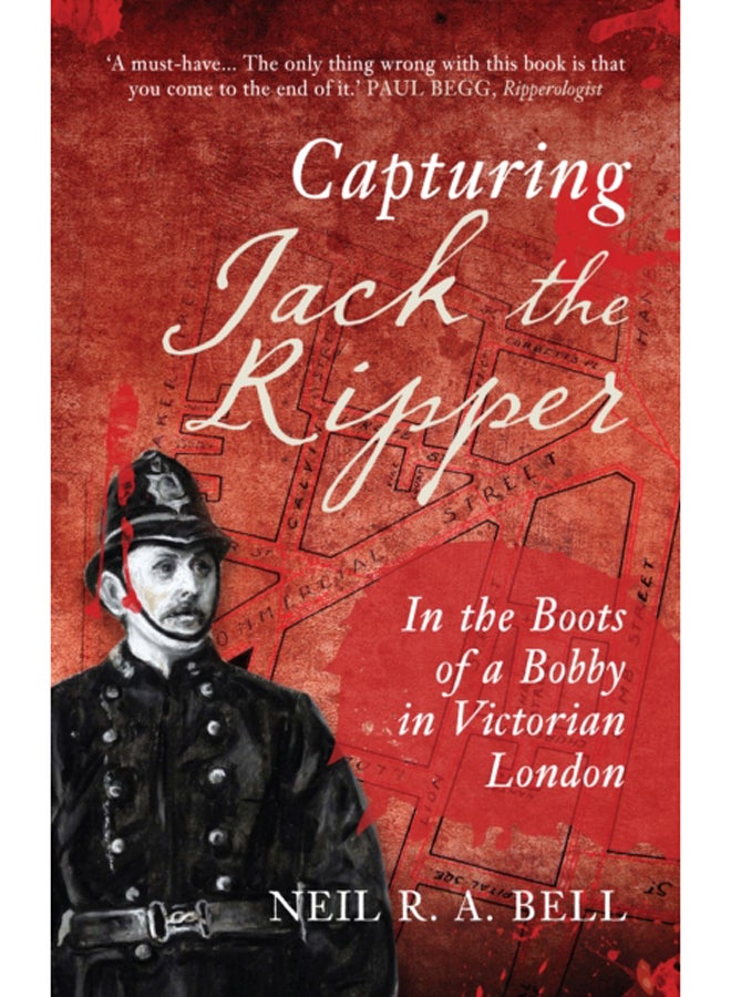 Capturing Jack the Ripper : In the Boots of a Bobby in Victorian London 