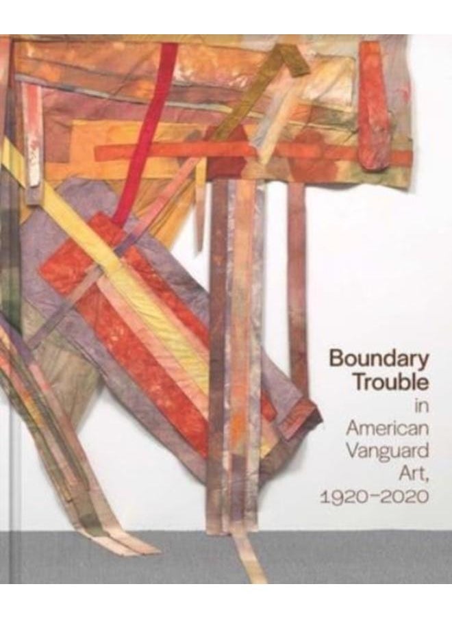 Boundary Trouble in American Vanguard Art, 1920-2020 : 84 