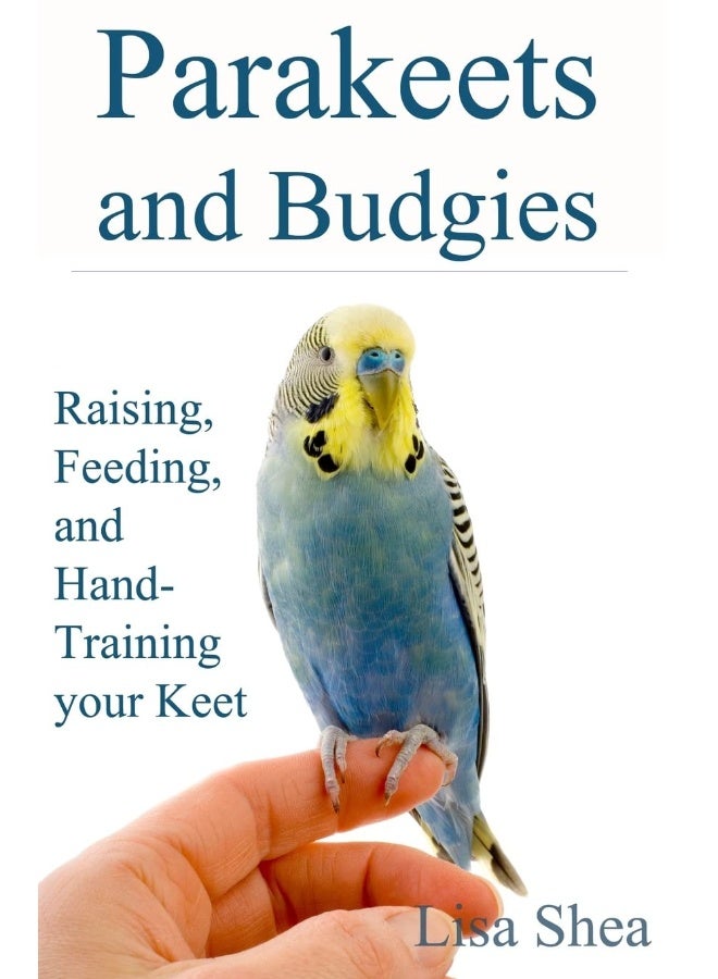 CREATESPACE Parakeets And Budgies - Raising, Feeding, And Hand-Training Your Keet