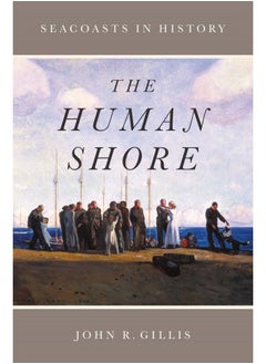 The Human Shore: Seacoasts in History 