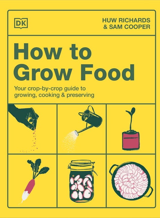 How to Grow Food: Your Crop-By-Crop Guide to Growing, Cooking, & Preserving