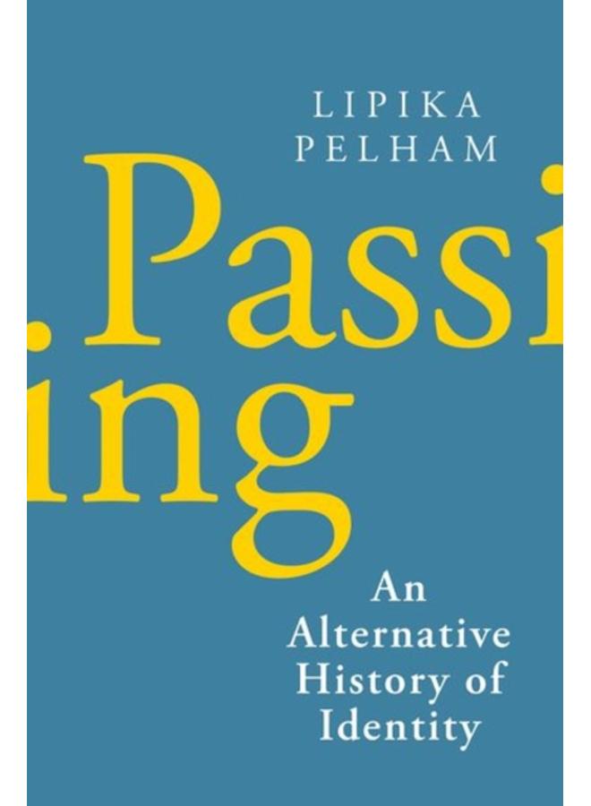 Passing : An Alternative History of Identity 