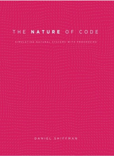 The Nature Of Code Simulating Natural Systems With Processing