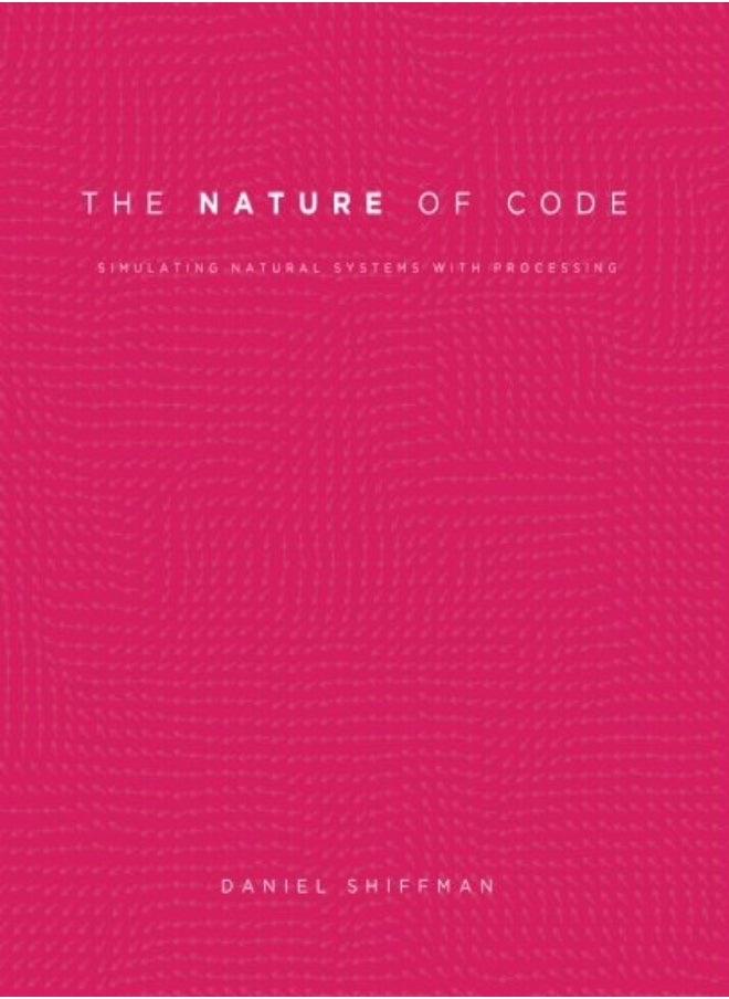The Nature Of Code Simulating Natural Systems With Processing