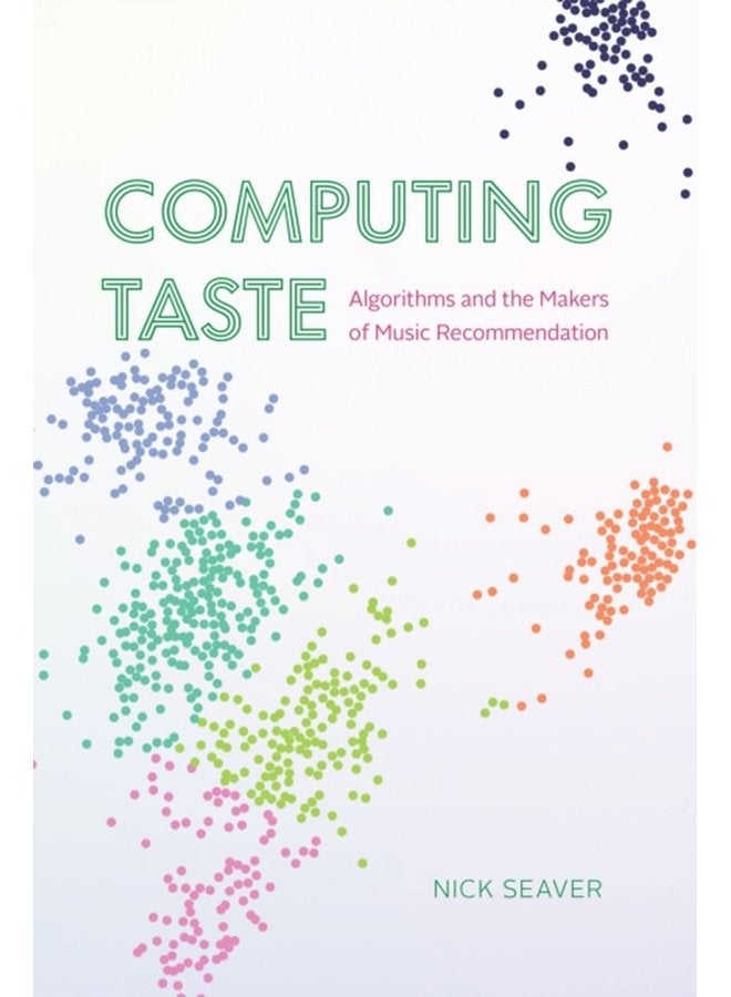 Computing Taste Algorithms and the Makers of Music Recommendation - Paperback