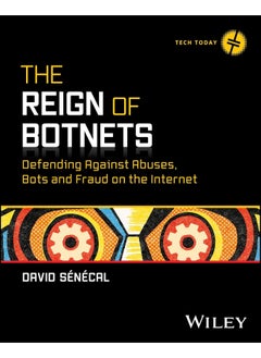 The Reign of Botnets: Defending Against Abuses, Bots and Fraud on the Internet 