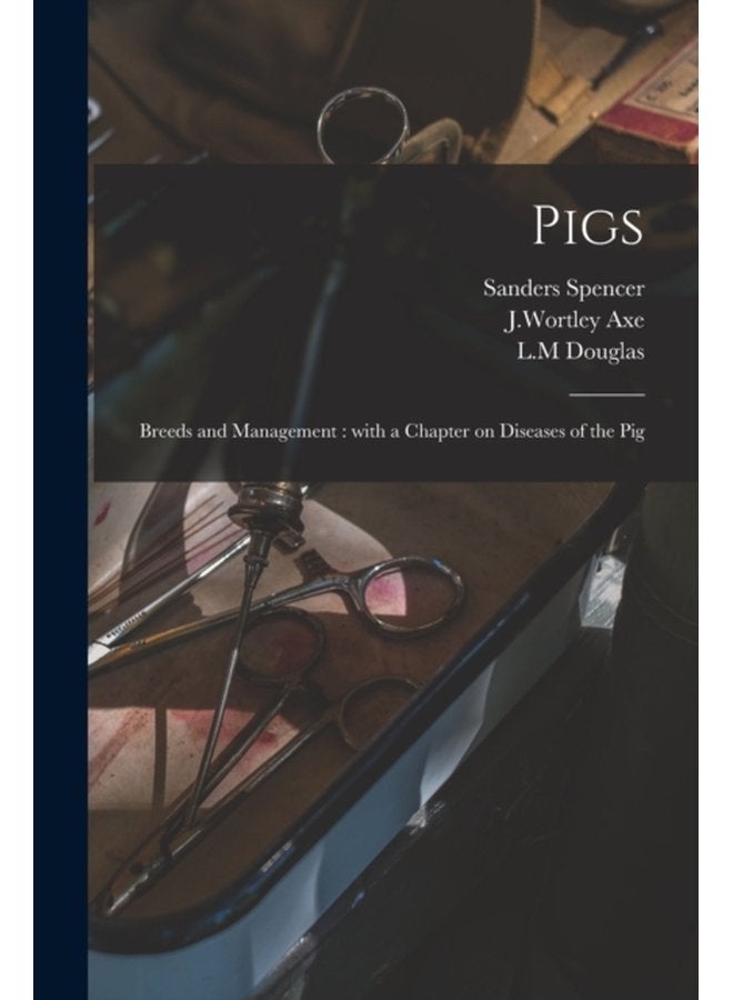 Pigs Breeds and Management With a Chapter on Diseases of the Pig - Paperback