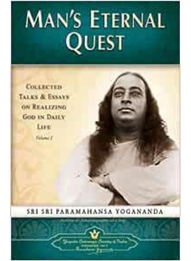 Man's Eternal Quest: Collected Talks & Essays On Realizing God In Daily Life (Volume - 1): Collected Talks and Essays on Realizing God in Daily Life 