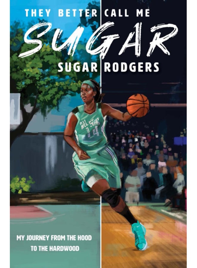 They Better Call Me Sugar : My Journey From the Hood to the Hardwood 