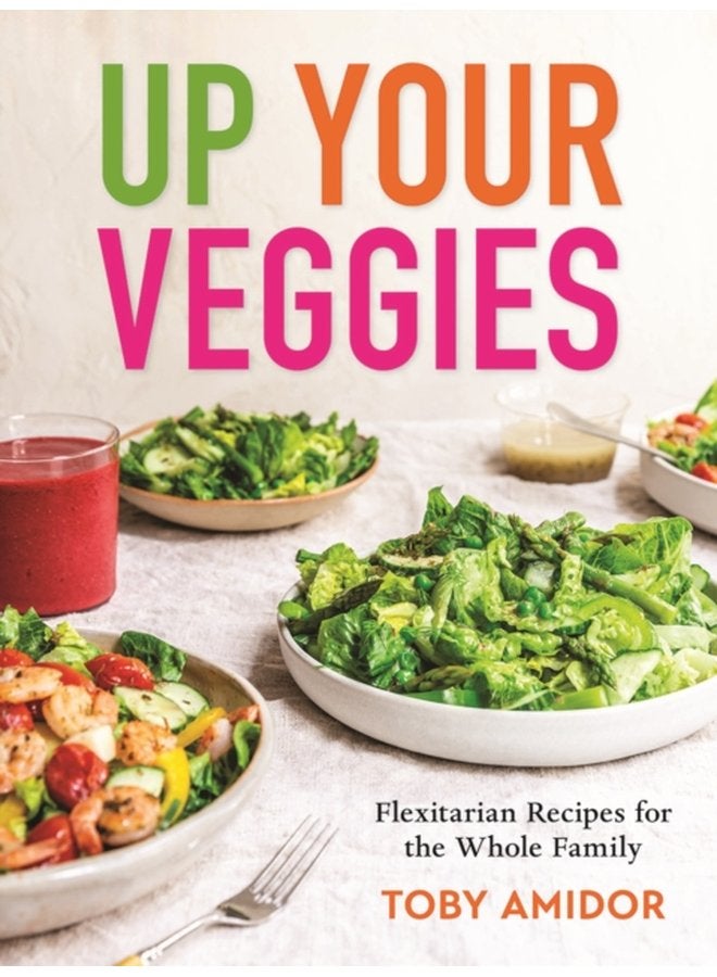 Up Your Veggies Flexitarian Recipes for the Whole Family - Paperback