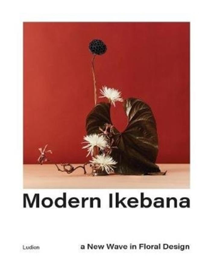 Modern Ikebana : A New Wave in Floral Design 