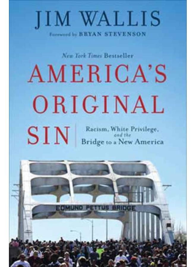 America`s Original Sin ??? Racism, White Privilege, and the Bridge to a New America 