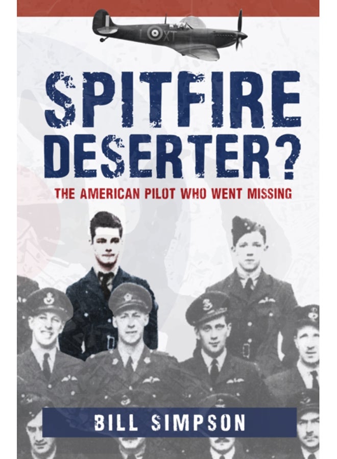 Spitfire Deserter? : The American Pilot Who Went Missing