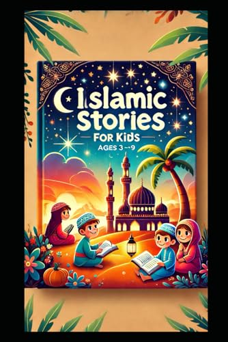 Islamic Stories for Kids Ages 3 to 9 years [Apr 05, 2025] Books, Islamic