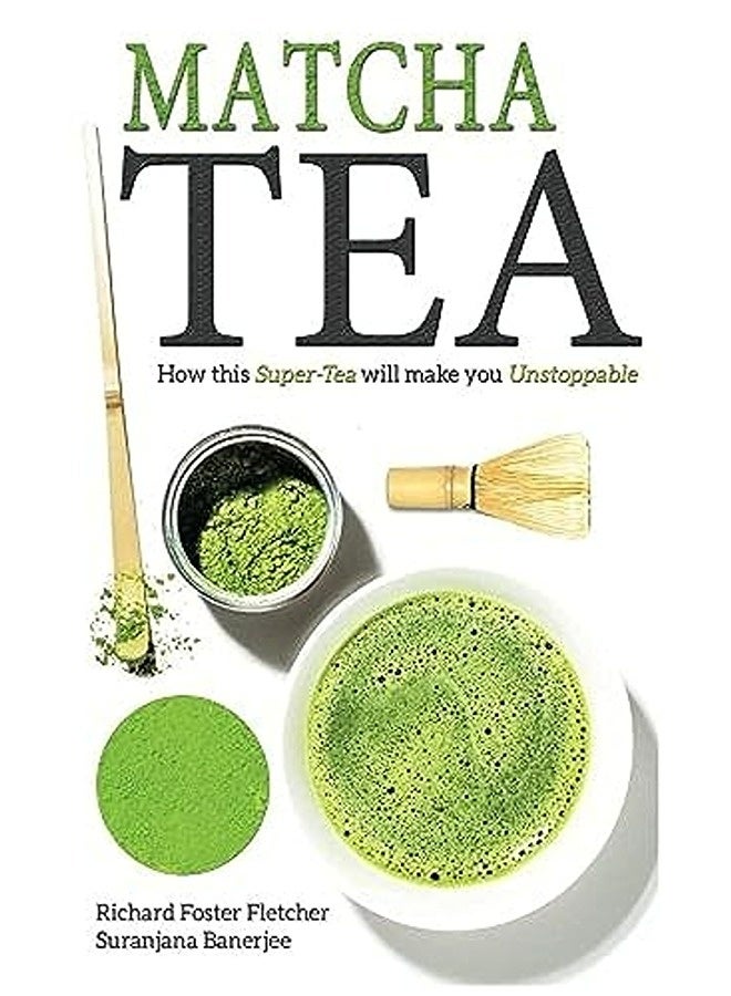 Matcha Tea How This Supertea Will Make You Unstoppable