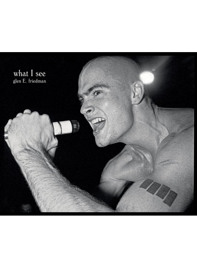 What I See The Black Flag Photographs Of Glen E Friedman - Hardback