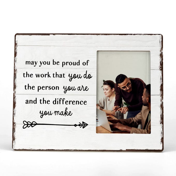 MAY YOU BE PROUD OF THE WORK THAT YOU DO PICTURE PHOTO FRAME COWORKERS THANK YOU APPRECIATION GIFTS EMPLOYEE APPRECIATION GIFTS 4X6 INCH PHOTO
