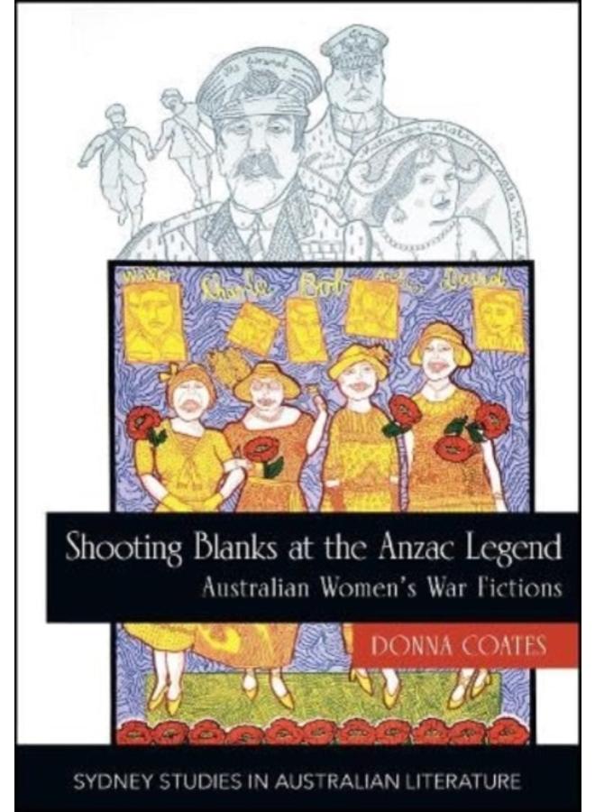 Shooting Blanks at the Anzac Legend : Australian women's war fictions 