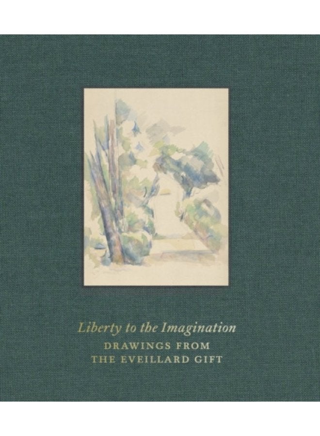 Liberty to the Imagination Drawings from the Eveillard Gift - Hardback