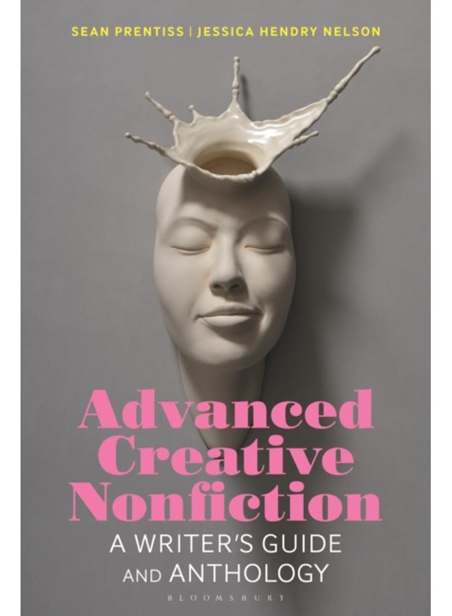 Advanced Creative Nonfiction : A Writer's Guide and Anthology