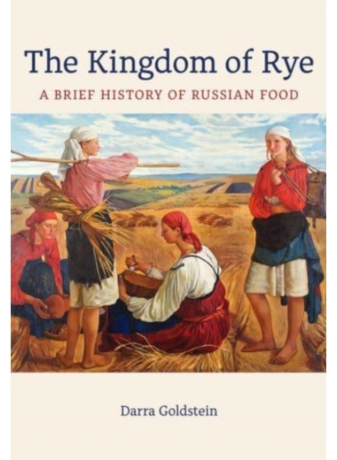 The Kingdom of Rye A Brief History of Russian Food 77 - Hardback