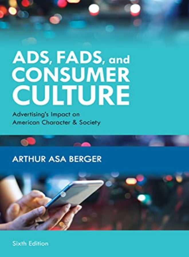 Ads Fads And Consumer Culture Advertisings Impact On American Character And Society