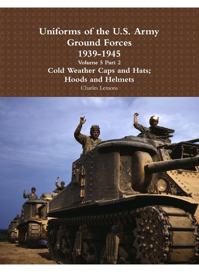 null - Uniforms of the U.S. Army Ground Forces 1939 - 1945 Volume 5 Part 2 Cold Weather Caps and Hats; Hoods and Helmets - Image 1