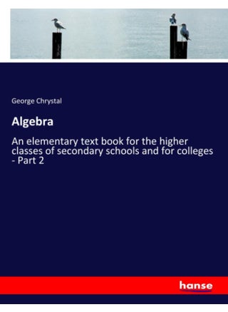 Algebra: An elementary text book for the higher classes of secondary schools and for colleges - Part 2 - pzsku/ZD6CB18A3AB70C4087AECZ/45/1749035444/5d5ec482-4882-46c4-8e60-e806827d9b8d