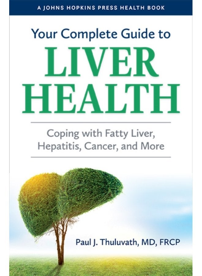 Your Complete Guide to Liver Health Coping with Fatty Liver Hepatitis Cancer and More - Paperback