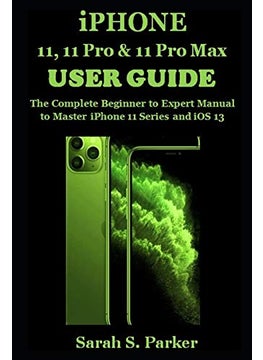 iPhone 11, 11 Pro & 11 Pro Max User Guide: The Complete Beginner to Expert Manual to Master iPhone 11 Series and iOS 13  - Image 1