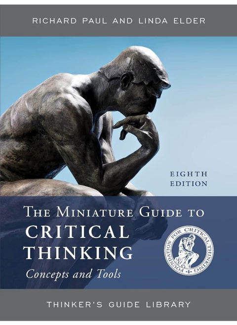 The Miniature Guide to Critical Thinking Concepts and Tools