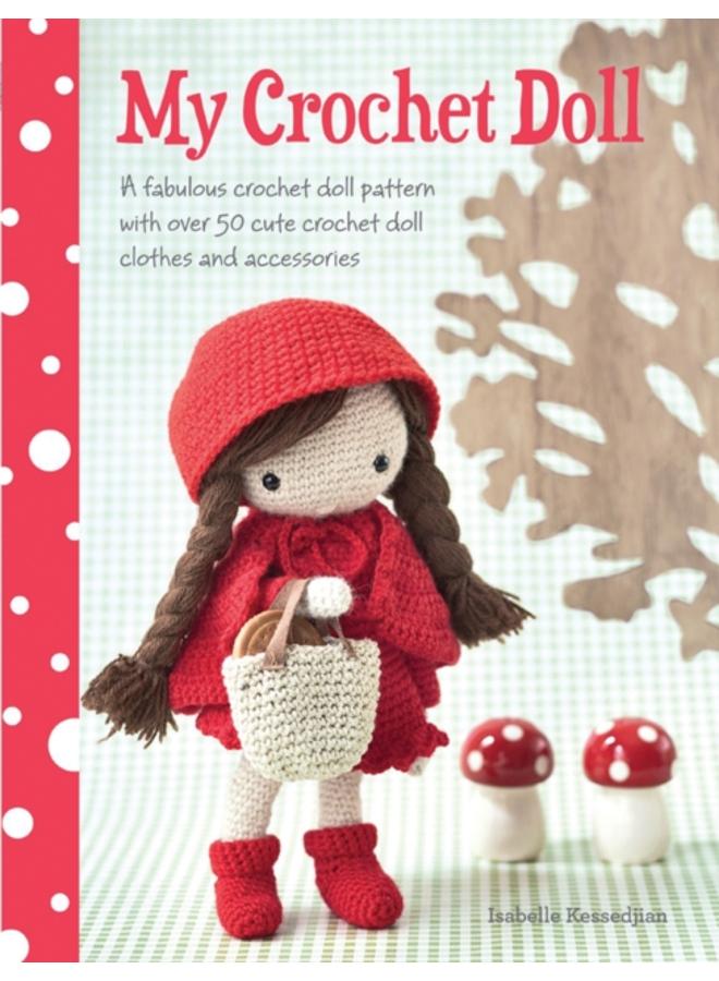 My Crochet Doll : A Fabulous Crochet Doll Pattern with Over 50 Cute Crochet Doll Clothes and Accessories